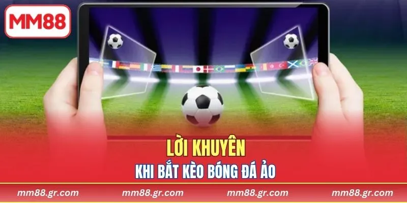 Lời khuyên khi bắt kèo bóng đá ảo