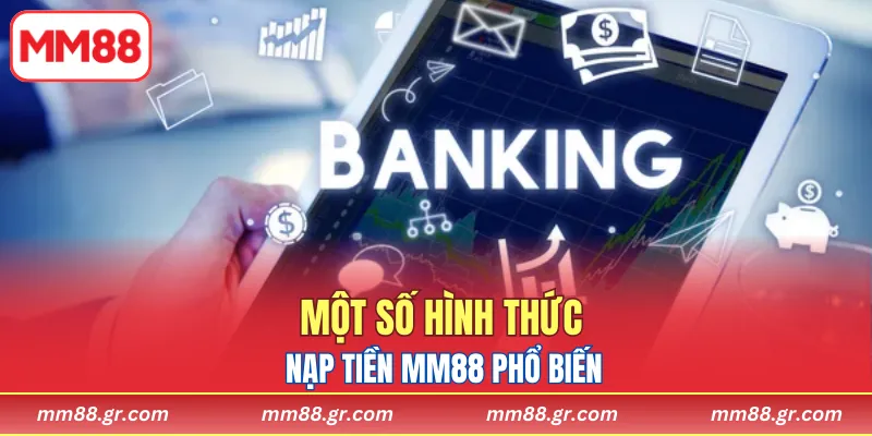 Một vài hình thức nạp tiền MM88 phổ biến