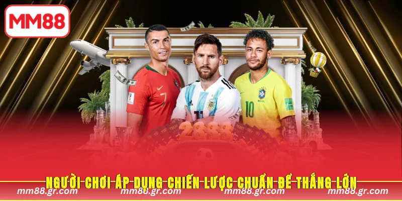 Người chơi áp dụng chiến lược chuẩn để thắng lớn