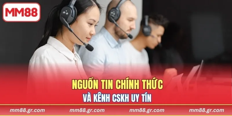 Nguồn tin chính thức và kênh CSKH uy tín