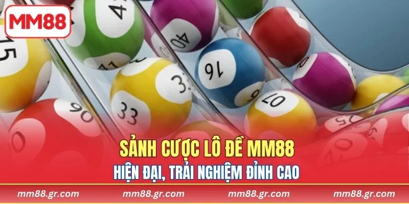 Sảnh cược lô đề MM88 hiện đại, trải nghiệm đỉnh cao